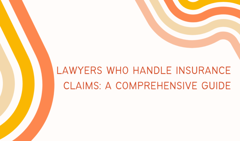 Lawyers Who Handle Insurance Claims: A Comprehensive Guide